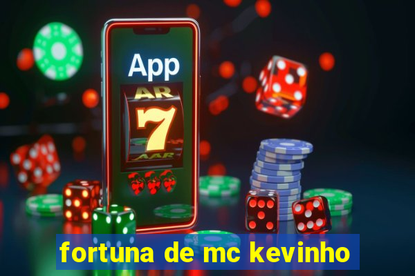 fortuna de mc kevinho